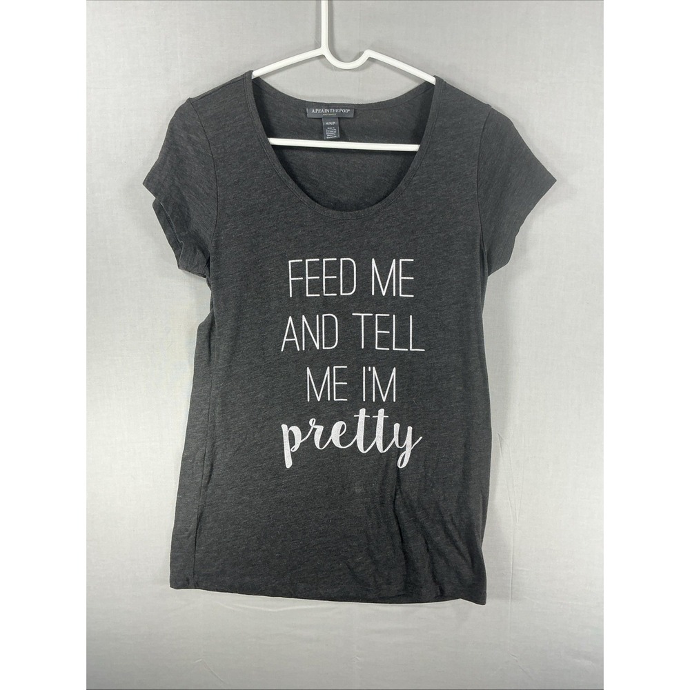 A Pea In The Pod Tee Shirt Size Medium "Feed Me And Tell Me I'm Pretty"